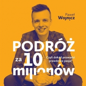 Podróż za 10 milionów - Wojnicz Paweł