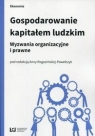 Gospodarowanie kapitałem ludzkim Wyzwania organizacyjne i prawne