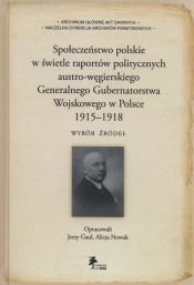 Społeczeństwo polskie w świetle raportów politycznych austro-węgierskiego Generalnego Gubernatorstwa Wojskowego w Polsce 1915-1918 - Jerzy Gaul