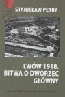 Lwów 1918 Bitwa o Dworzec Główny Petry Stanisław