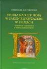 Studia nad liturgią w Zakonie Krzyżackim w Prusach Z badań nad Rozynkowski Waldemar