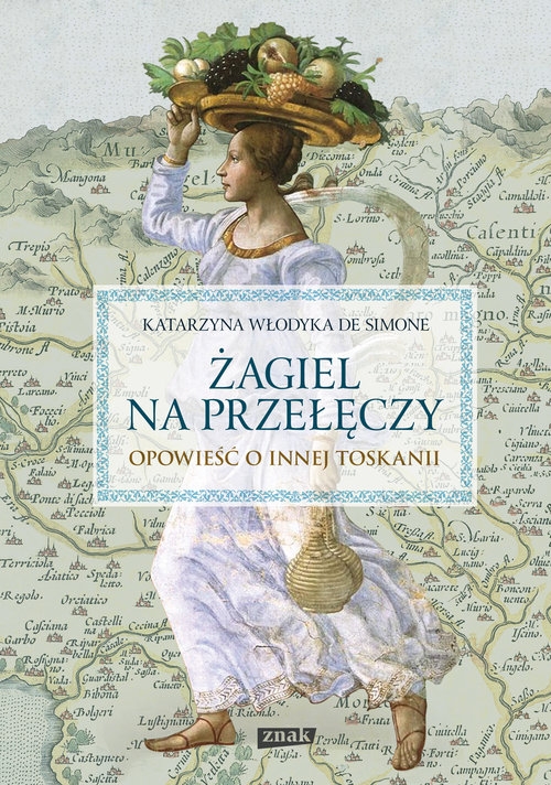 Żagiel na przełęczy Opowieść o innej Toskanii