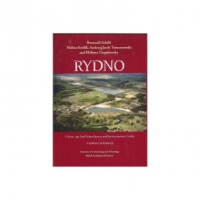 Rydno. A Stone Age Red Ochre Quarry and Socioeconomic Center. A Century of Research - Romuald Schild, Królik Halina, Andrzej Jacek Tomaszewski, Ciepielewska Elżbieta