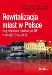 Rewitalizacja miast w Polsce przy wsparciu funduszami UE w latach 2004-2008
