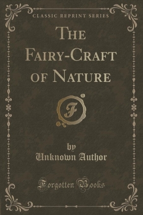 The Fairy-Craft of Nature (Classic Reprint) - Author Unknown