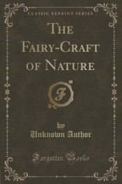 The Fairy-Craft of Nature (Classic Reprint)