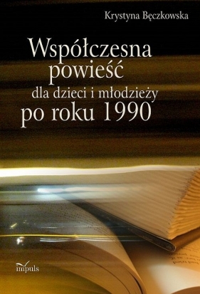 Współczesna powieść dla dzieci i młodzieży po roku 1990 - Bęczkowska Krystyna