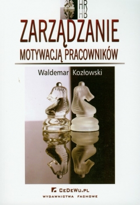 Zarządzanie motywacją pracowników - Kozłowski Waldemar