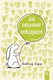 Jak odzyskać entuzjazm - Andrzej Zając