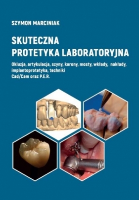 Skuteczna protetyka laboratoryjna - Marciniak Szymon 