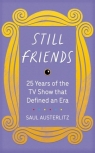 Still Friends: 25 Years of the TV Show That Defined an Era Saul Austerlitz