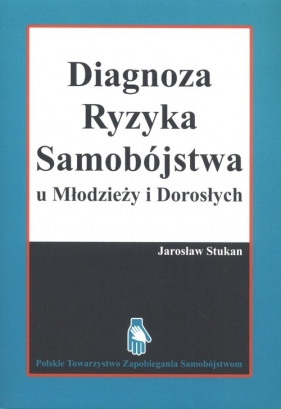 Diagnoza ryzyka samobójstwa u Młodzieży i Dorosłych - Stukan Jarosław