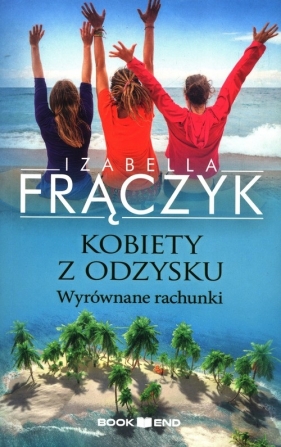 Kobiety z odzysku Tom 4 Wyrównane rachunki - Izabella Frączyk