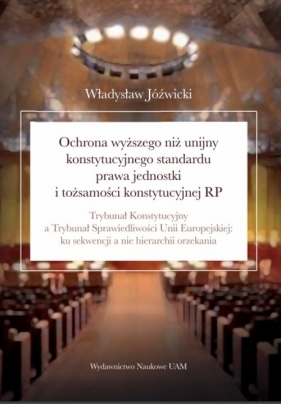 Ochrona wyższego niż unijny konstytucyjnego standardu prawa jednostki i tożsamości konstytucyjnej RP - Władysław Jóźwicki