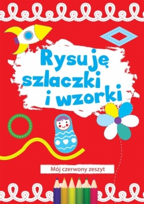 Rysuję szlaczki i wzorki Mój czerwony zeszyt