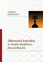 Oikonomia kościelna w teorii i praktyce prawosławia - Kałużny Tadeusz