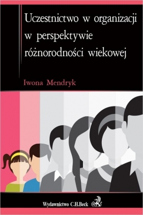 Uczestnictwo w organizacji w perspektywie różnorodności wiekowej - Iwona Mendryk