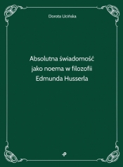 Absolutna świadomość jako noema w filozofii.. - Dorota Ucińska