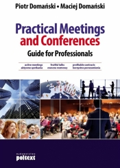 Practical Meetings and Conferences Guide for Professionals - Domański Maciej, Domański Piotr