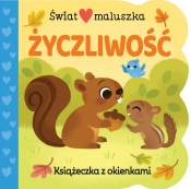 Świat maluszka. Życzliwość. Książeczka z okienkami