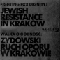 Walka o godność: żydowski ruch oporu w Krakowie - Opracowanie zbiorowe