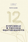 12 dysfunkcji w procesie mentoringowym Ciacek Piotr