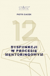 12 dysfunkcji w procesie mentoringowym - Piotr Ciacek