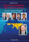 Agresywna polityka Federacji Rosyjskiej Kryzys i wojna w Ukrainie Panek Bogdan