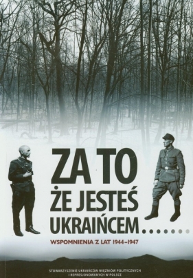 Za to że jesteś Ukraińcem. Wspomnienia z lat 1944-1947 - Huk Bogdan