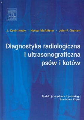 Diagnostyka radiologiczna i ultrasonograficzna psów i kotów - Hester McAllister, John P. Graham, J. Kevin Kealy
