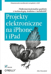 Projekty elektroniczne na iPhone i iPad Niekonwencjonalne gadżety z technologią Arduino i techBASIC