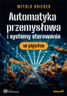 Automatyka przemysłowa i systemy sterowania w pigułce Witold Krieser