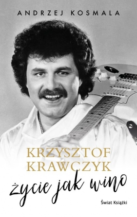 Krzysztof Krawczyk życie jak wino - Krawczyk Krzysztof, Kosmala Andrzej