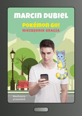 Pokemon Go: Niezbędnik gracza. Nieoficjalny przewodnik - Marcin Dubiel