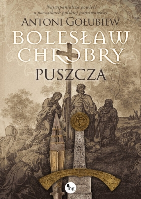 Bolesław Chrobry. Puszcza - Antoni Gołubiew