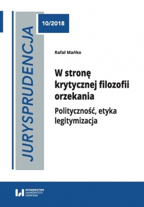 Jurysprudencja 10. W stronę krytycznej filozofii orzekania - Rafał Mańko