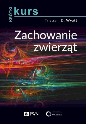 Krótki kurs Zachowanie zwierząt - Tristram D. Wyatt