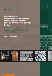 Die Baugeschichte der Friedenskirche Jauer im Spiegel des bautechnischen Befundes sowie der schriftlichen und bildlichen Quellen