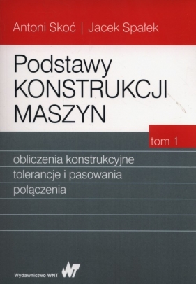 Podstawy konstrukcji maszyn Tom 1 - Antoni Skoć, Jacek Spałek