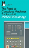 The Road to Conscious Machines Michael Wooldridge