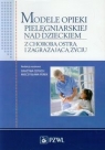  Modele opieki pielęgniarskiej nad dzieckiemz chorobą ostrą i