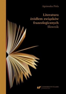 Literatura źródłem związków frazeologicznych - Agnieszka Piela