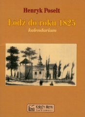 Łódź do roku 1825 kalendarium - Poselt Henryk