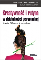 Kreatywność i rutyna w działalności personalnej - Król Małgorzata, Lipka Anna, Winnicka-Wejs Alicja