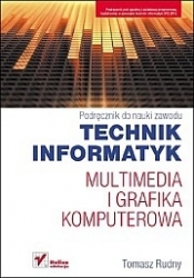 Technik informatyk Multimedia i grafika komputerowa Podręcznik do nauki zawodu
