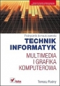 Technik informatyk Multimedia i grafika komputerowa Podręcznik do nauki zawodu - Rudny Tomasz