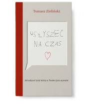 Usłyszeć na czas. Jak usłyszeć tych, którzy w Twoim życiu są ważni - Tomasz Zieliński