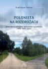 Polonista na rozdrożach. Wspomnienia galicyjskie, warszawskie i secymińskie Stanisław Dubisz