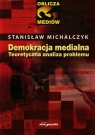 Demokracja medialna Teoretyczna analiza problemu Michalczyk Stanisław