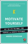 Motivate Yourself Get the Life You Want, Find Purpose and Achieve Andro Donovan